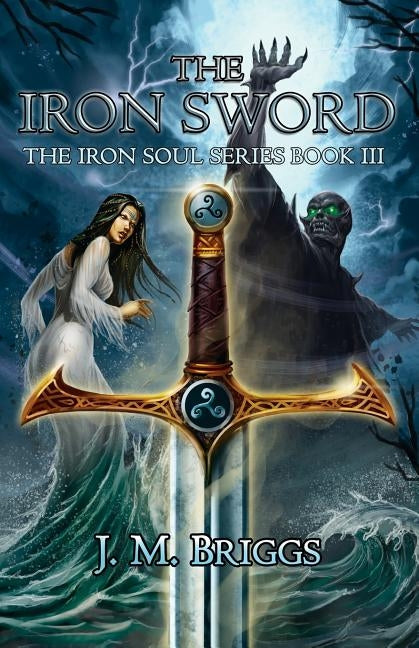 The Iron Sword by Briggs, J. M.