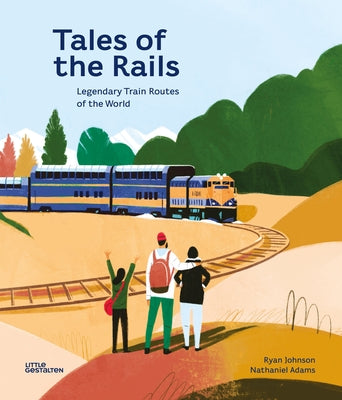 Tales of the Rails: Legendary Train Routes of the World by Johnson, Ryan