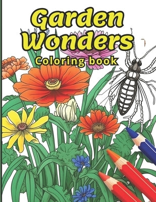 Garden Wonders Coloring Book: An Adult Coloring Book of Insects and Flowers by Milnes, A. C.