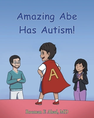 Amazing Abe Has Autism! by Ahad, Rooman F.