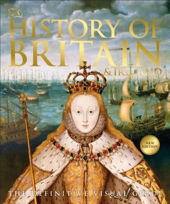 History of Britain and Ireland: The Definitive Visual Guide by DK