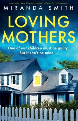 Loving Mothers: A completely compelling psychological thriller packed with suspense by Smith, Miranda