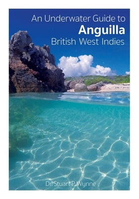 An Underwater Guide to Anguilla British West Indies by Stuart, Wynne P.