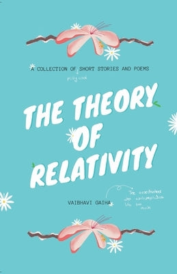 The Theory of Relativity: A Collection of Short Stories and Poems by Gaiha, Vaibhavi