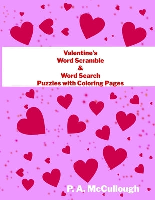 Valentine Word Search and Word Scramble Puzzles with Coloring Pages: Valentine's Day Fun for Ages 8 to 80 by McCullough, P. a.