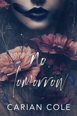 No Tomorrow: An Angsty Love Story by Cole, Carian