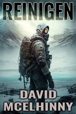 Reinigen: A Post-Apocalyptic Fiction Novel by McElhinny, David