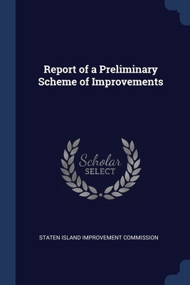 Report of a Preliminary Scheme of Improvements by Staten Island Improvement Commission