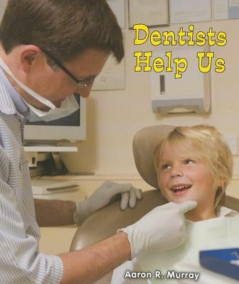 Dentists Help Us by Murray, Aaron R.