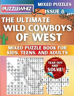 The Ultimate Wild Cowboys of West Mixed Puzzle Book for Kids, Teens, and Adults: 16 Types of Engaging Variety Puzzles: Word Search and Math Games (Iss by Publishing, Puzzlewhiz