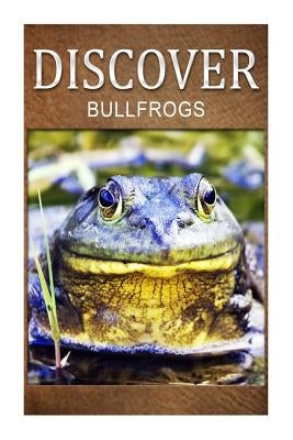 Bullfrogs - Discover: Early reader's wildlife photography book by Press, Discover