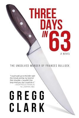 3 Days In 63: The Unsolved Murder of Frances Bullock by Clark, Gregg