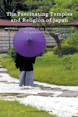 The Fascinating Temples and Religion of Japan by Candahashi, Hermann