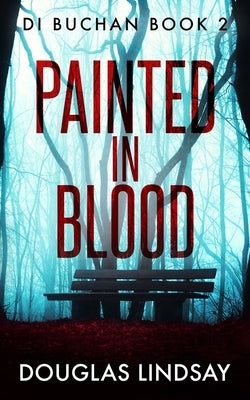 Painted In Blood: A Chilling Scottish Murder Mystery by Lindsay, Douglas