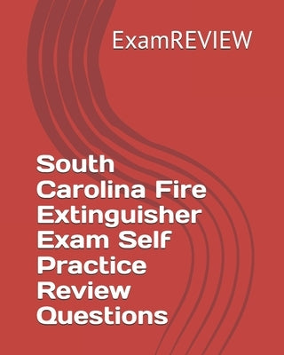 South Carolina Fire Extinguisher Exam Self Practice Review Questions by Examreview