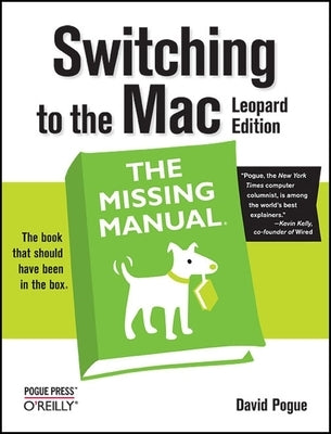 Switching to the Mac: The Missing Manual, Leopard Edition: Leopard Edition by Pogue, David