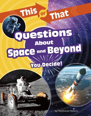 This or That Questions about Space and Beyond: You Decide! by Bearce, Stephanie