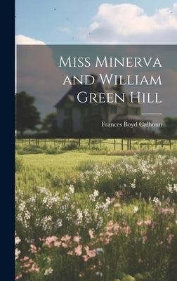 Miss Minerva and William Green Hill by Calhoun, Frances Boyd