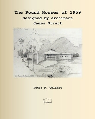 The Round Houses of 1959 designed by architect James Strutt by Geldart, Peter D.