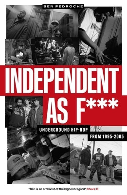 Independent as F***: Underground Hip-Hop from 1995-2005 by Pedroche, Ben