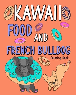 Kawaii Food and French Bulldog Coloring Book: Coloring Book with Food Menu and Funny Dog, Dog Lovers Coloring Page by Paperland