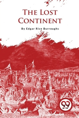 The Lost Continent by Burroughs, Edgar Rice