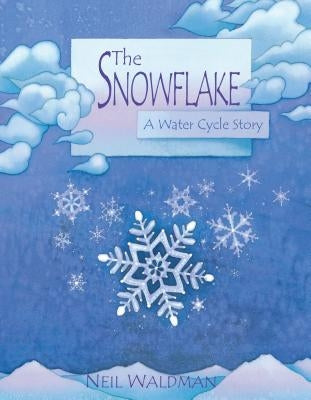 The Snowflake: A Water Cycle Story by Waldman, Neil