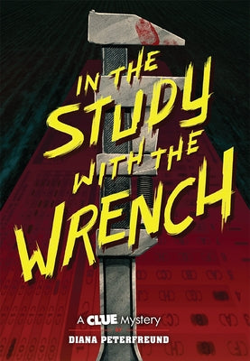 In the Study with the Wrench: A Clue Mystery, Book Two by Peterfreund, Diana