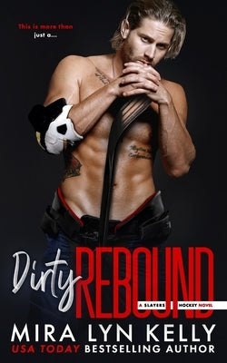 Dirty Rebound: A Slayers Hockey Novel by Kelly, Mira Lyn