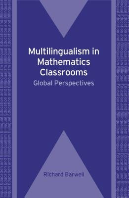 Multilingualism in Mathematics Classrooms: Global Perspectives, 73 by Barwell, Richard