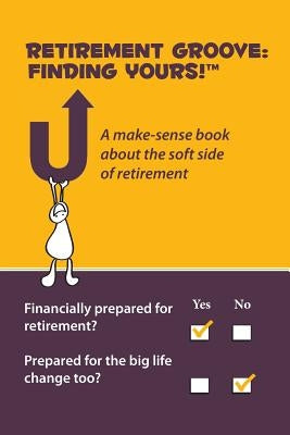 Retirement Groove: Finding Yours!(TM) A make-sense book about the soft side of retirement by LeClair, Alexis