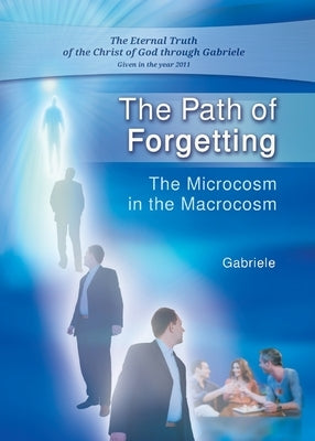 The Path of Forgetting: The Microcosm in the Macrocosm by Gabriele