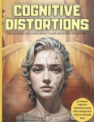 Cognitive Distortions: Recognize and Challenge your Negative Thoughts, 50 common cognitive distortions along with examples and ways to challe by Mora