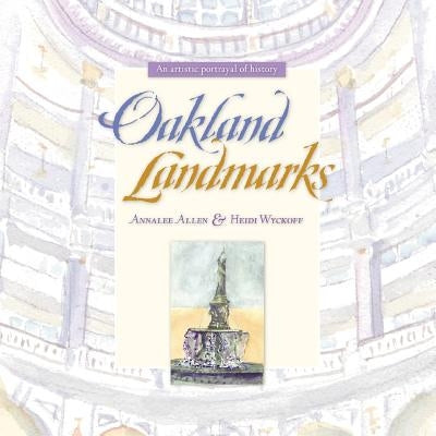 Oakland Landmarks: An Artistic Portrayal of History by Wyckoff, Heidi