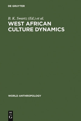 West African Culture Dynamics by Swartz, B. K.