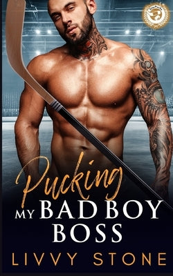 Pucking My Bad Boy Boss: An Enemies to Lovers Fake Relationship Romance by Stone, Livvy