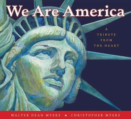 We Are America: A Tribute from the Heart by Myers, Walter Dean