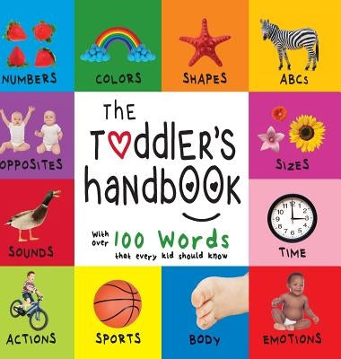 The Toddler's Handbook: Numbers, Colors, Shapes, Sizes, ABC Animals, Opposites, and Sounds, with over 100 Words that every Kid should Know (En by Martin, Dayna