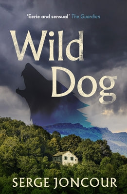 Wild Dog: Sinister and Savage Psychological Thriller by Joncour, Serge