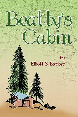 Beatty's Cabin by Barker, Elliott S.