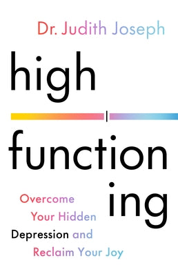 High Functioning: Overcome Your Hidden Depression and Reclaim Your Joy by Joseph, Judith