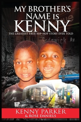 My Brother's Name Is Kenny: The Greatest True Hip-Hop Story Ever Told by Parker, Kenny