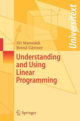 Understanding and Using Linear Programming by Matousek, Jiri