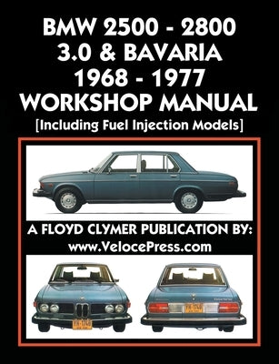 BMW 2500 - 2800 - 3.0 & Bavaria 1968-1977 Workshop Manual - Including Fuel Injection Models by Clymer, Floyd