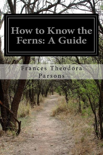 How to Know the Ferns: A Guide by Theodora Parsons, Frances