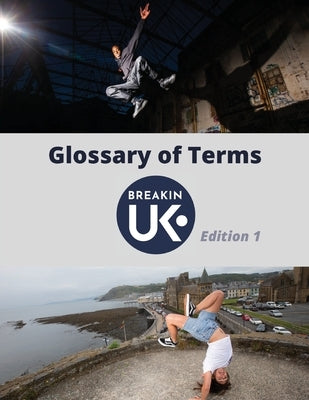 UK Breakin' Glossary of Terms - Edition One by Uk Breakin'