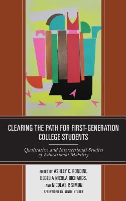 Clearing the Path for First-Generation College Students: Qualitative and Intersectional Studies of Educational Mobility by Rondini, Ashley C.