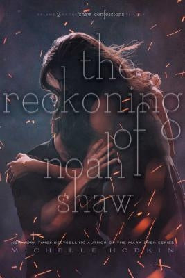 The Reckoning of Noah Shaw: Volume 2 by Hodkin, Michelle