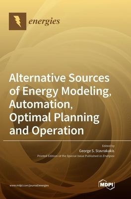 Alternative Sources of Energy Modeling, Automation, Optimal Planning and Operation by Stavrakakis, George S.