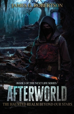 Afterworld: The Haunted Realm Beyond Our Stars by Robertson, James G.